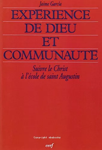 Exprience de Dieu et communaut : Suivre le Christ  l'cole de saint Augustin