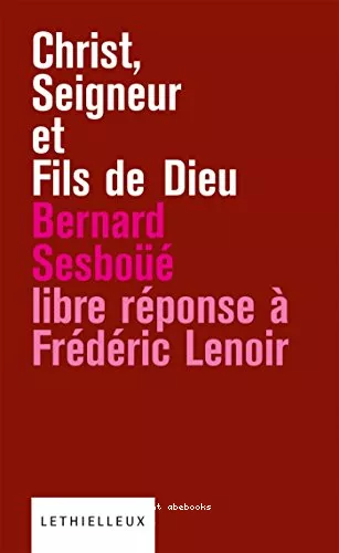 Christ, Seigneur et Fils de Dieu : Libre rponse  l'ouvrage de Frdric Lenoir