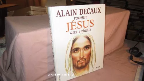 Alain DECAUX raconte JESUS aux enfants