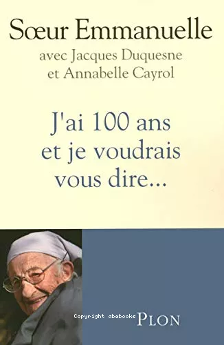 J'ai 100 ans et je voudrais vous dire...