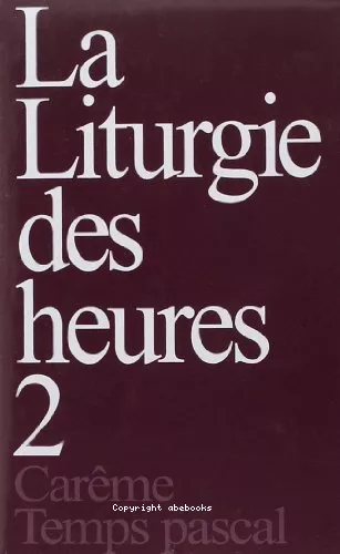 La liturgie des Heures. II. Carme - Temps pascal