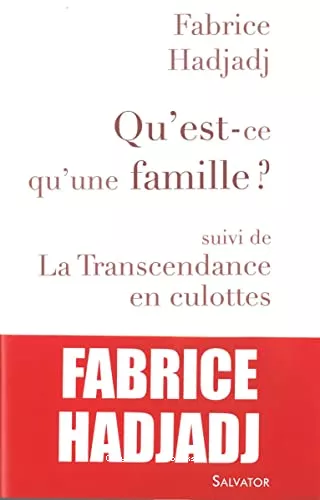 Qu'est-ce qu'une famille ? ; suivi de La transcendance en culottes et autres propos ultra-sexistes