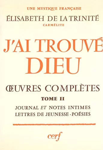 J'ai trouv Dieu : Journal - Notes intimes - Lettres de jeunesse - Posies