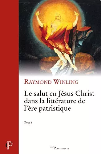 Le salut en Jsus Christ dans la littrature de l're patristique : Tome 1