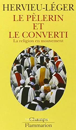 Le plerin et le converti : La religion en mouvement