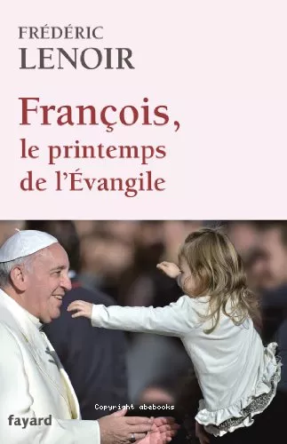 Franois, le printemps de l'vangile