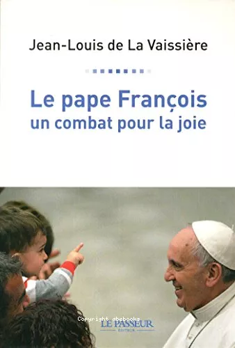 Le pape Franois, un combat pour la joie