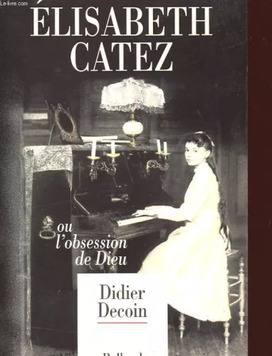 Elisabeth Catez ou l'obsession de Dieu